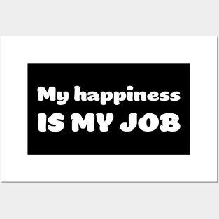 My happiness is my job Posters and Art